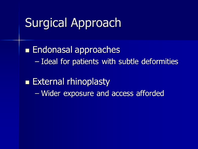 >Surgical Approach Endonasal approaches  Ideal for patients with subtle deformities  External rhinoplasty